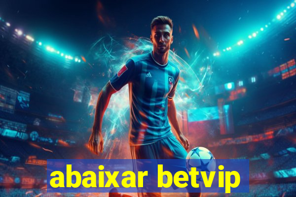 abaixar betvip